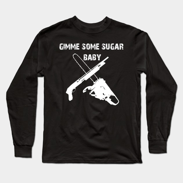 gimme some sugar baby Long Sleeve T-Shirt by horrorshirt